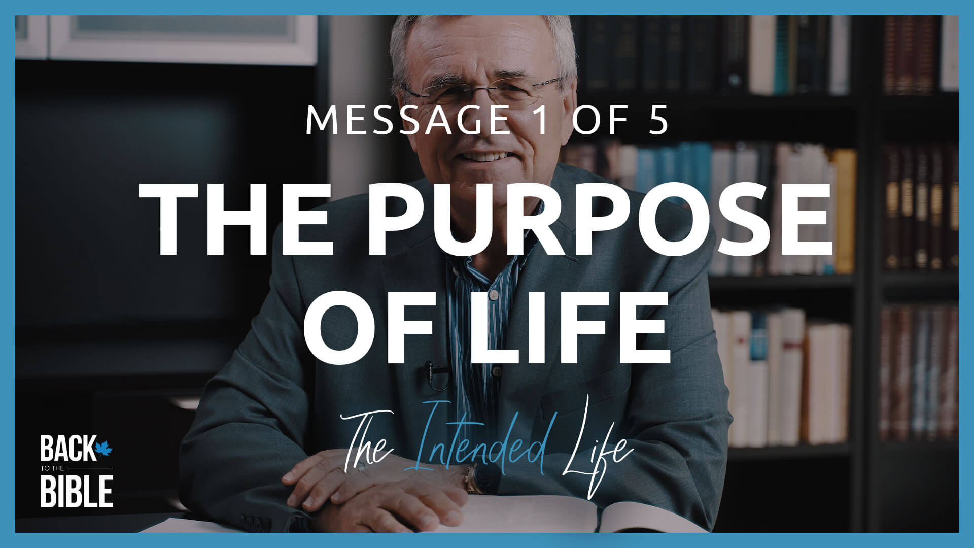 The Purpose of Life - The Intended Life | Back to the Bible Canada with Dr. John Neufeld