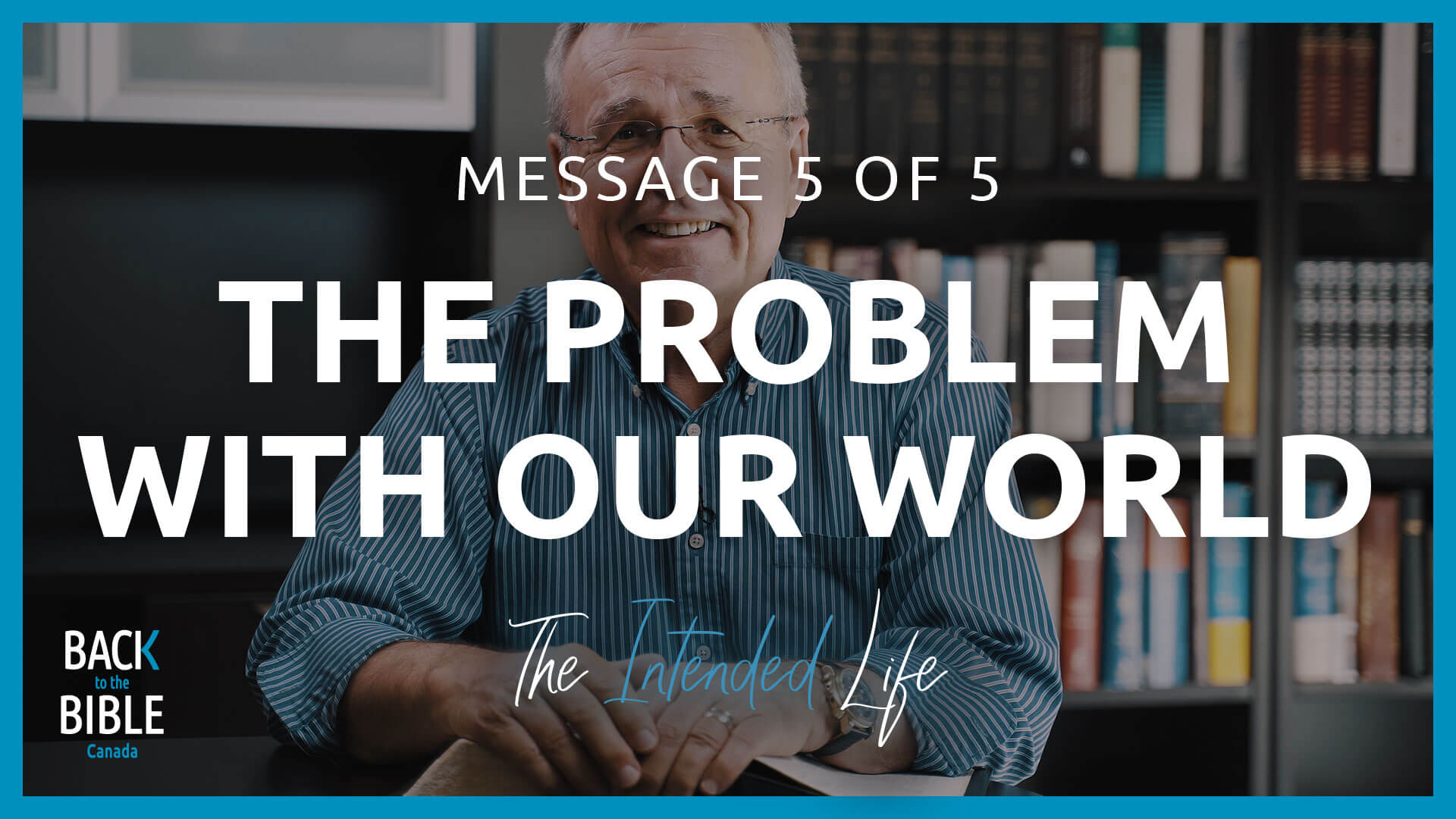 The Problem With Our World | Back to the Bible Canada The Problem With Our World | Back to the Bible Canada