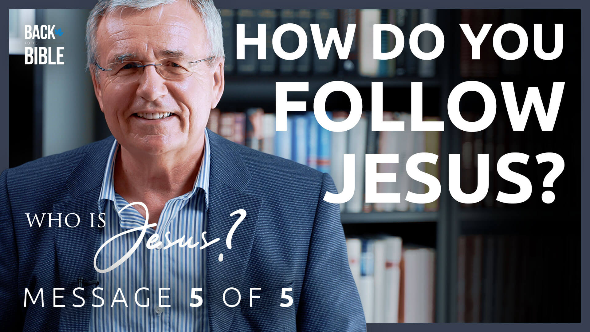 How Do You Follow Jesus? - Who is Jesus? - Dr. John Neufeld - Back to the Bible Canada